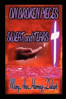 On Broken Pieces Sweat and Tears