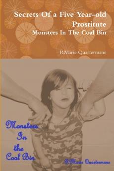 Secrets of a Five Year-old Prostitute  Monsters in the Coal Bin