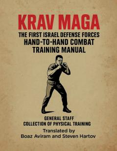 KRAV MAGA - THE FIRST ISRAEL DEFENSE FORCES HAND-TO-HAND COMBAT TRAINING MANUAL