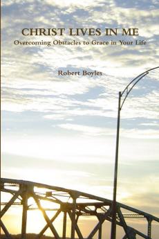 CHRIST LIVES IN ME Overcoming Obstacles to Grace