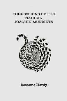 CONFESSIONS OF THE NAHUAL JOAQUIN MURRIETA
