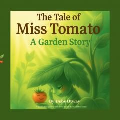 The Tale of Miss Tomato A Garden Story