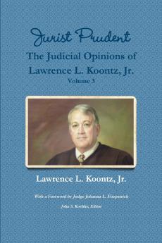 Jurist Prudent -- The Judicial Opinions of Lawrence L. Koontz Jr. Volume 3