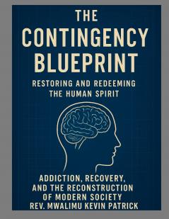 The Contingency Blueprint Restoring the Human Spirit Addiction Recovery and the Reconstruction of Modern Society