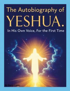 Yeshua's Autobiography by Barry Laney
