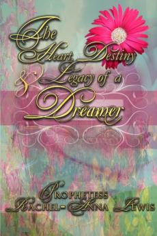 The Heart Destiny & Legacy of a Dreamer