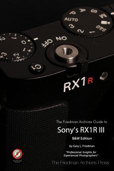 The Friedman Archives Guide to Sony's RX1R III (B&W Edition)