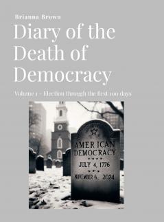 Diary of the Death of Democracy - Vol 1