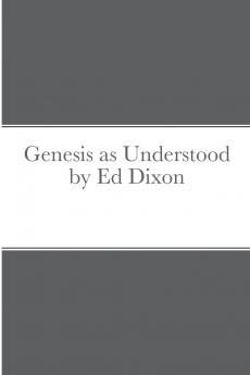 Genesis as Understood by Ed Dixon