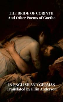 THE BRIDE OF CORINTH  And Other Poems of Goethe IN ENGLISH AND GERMAN