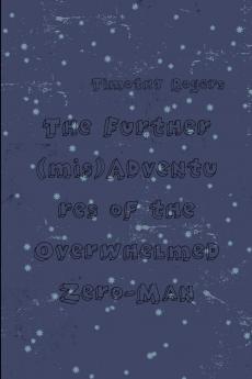 The Further (mis)Adventures of the Overwhelmed Zero-Man