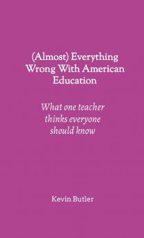 (Almost) Everything Wrong With American Education