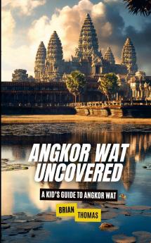 Angkor Wat Uncovered