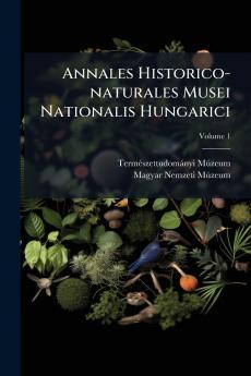 Annales Historico-naturales Musei Nationalis Hungarici; Volume 1