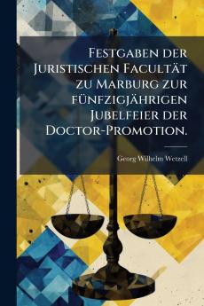 Festgaben der Juristischen Facultät zu Marburg zur fünfzigjährigen Jubelfeier der Doctor-Promotion.