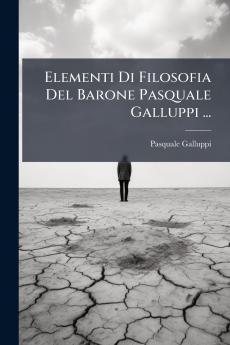 Elementi Di Filosofia Del Barone Pasquale Galluppi ...