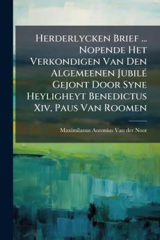 Herderlycken Brief ... Nopende Het Verkondigen Van Den Algemeenen Jubilé Gejont Door Syne Heyligheyt Benedictus Xiv Paus Van Roomen