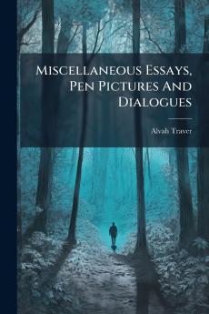 Miscellaneous Essays Pen Pictures And Dialogues