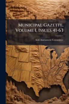 Municipal Gazette Volume 1 Issues 41-63