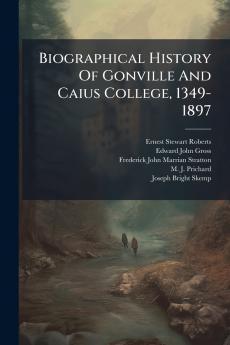 Biographical History Of Gonville And Caius College 1349-1897