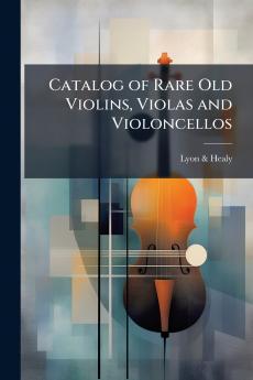 Catalog of Rare Old Violins Violas and Violoncellos