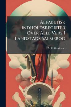 Alfabetisk Indholdsregister Over Alle Vers I Landstads Salmebog