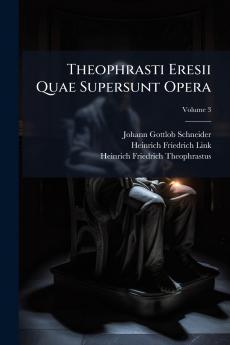 Theophrasti Eresii Quae Supersunt Opera