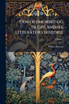 Den oldnorske og oldislandske litteraturs historie; Volume 1
