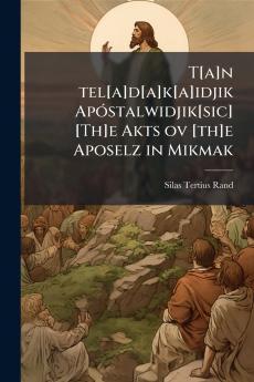 T[a]n tel[a]d[a]k[a]idjik Apóstalwidjik[sic] [Th]e Akts ov [th]e Aposelz in Mikmak