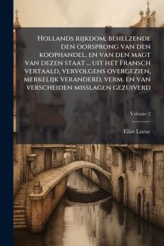 Hollands rijkdom behelzende den oorsprong van den koophandel en van den magt van dezen staat ... uit het Fransch vertaald vervolgens overgezien merkelijk veranderd verm. en van verscheiden misslagen gezuiverd; Volume 2
