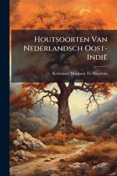 Houtsoorten Van Nederlandsch Oost-Indië