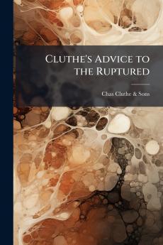Cluthe's Advice to the Ruptured