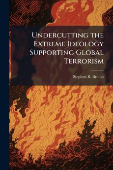 Undercutting the Extreme Ideology Supporting Global Terrorism