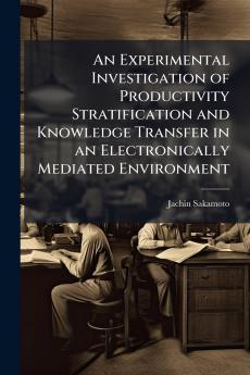 An Experimental Investigation of Productivity Stratification and Knowledge Transfer in an Electronically Mediated Environment