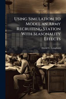 Using Simulation to Model an Army Recruiting Station With Seasonality Effects