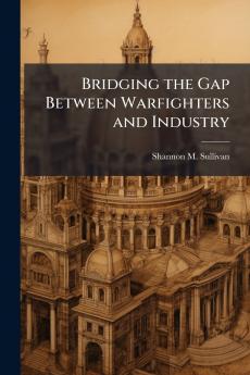 Bridging the Gap Between Warfighters and Industry