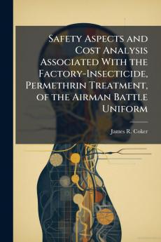 Safety Aspects and Cost Analysis Associated With the Factory-Insecticide Permethrin Treatment of the Airman Battle Uniform