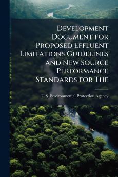 Development Document for Proposed Effluent Limitations Guidelines and New Source Performance Standards for The