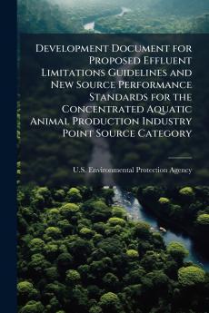 Development Document for Proposed Effluent Limitations Guidelines and New Source Performance Standards for the Concentrated Aquatic Animal Production Industry Point Source Category
