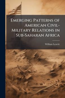 Emerging Patterns of American Civil-Military Relations in Sub-Saharan Africa