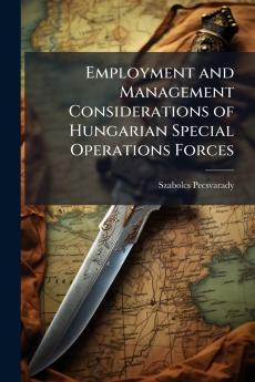 Employment and Management Considerations of Hungarian Special Operations Forces