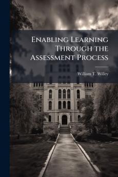 Enabling Learning Through the Assessment Process