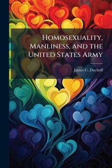Homosexuality Manliness and the United States Army