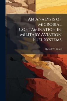 An Analysis of Microbial Contamination in Military Aviation Fuel Systems
