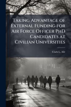 Taking Advantage of External Funding for Air Force Officer PhD Candidates at Civilian Universities