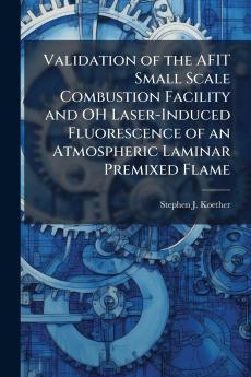 Validation of the AFIT Small Scale Combustion Facility and OH Laser-Induced Fluorescence of an Atmospheric Laminar Premixed Flame