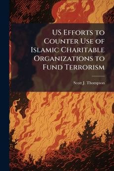 US Efforts to Counter Use of Islamic Charitable Organizations to Fund Terrorism