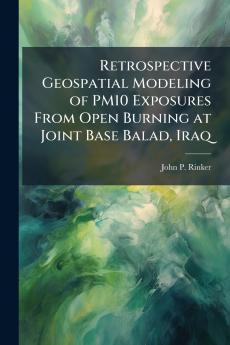Retrospective Geospatial Modeling of PM10 Exposures From Open Burning at Joint Base Balad Iraq