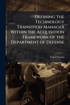Defining the Technology Transition Manager Within the Acquisition Framework of the Department of Defense