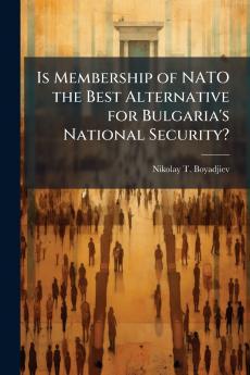 Is Membership of NATO the Best Alternative for Bulgaria's National Security?